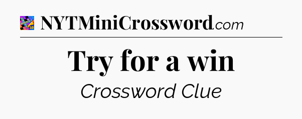 Try for a win Crossword Clue