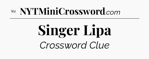 Singer Lipa - WSJ Crossword