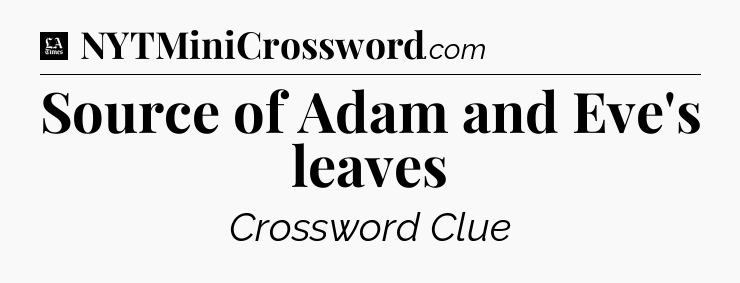 Source of Adam and Eve's leaves - LA Times Crossword