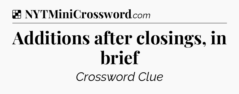 Solution: Additions after closings, in brief - NYT Crossword