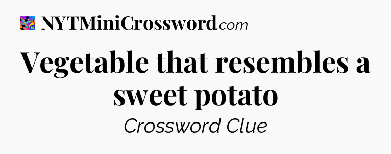 Vegetable that resembles a sweet potato Crossword Clue