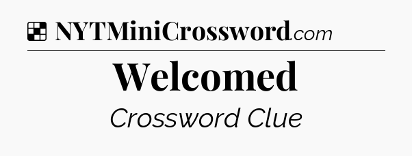 Solution: Welcomed - NYT Crossword
