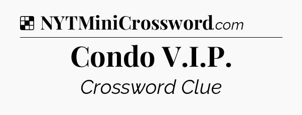 Solution: Condo V.I.P - NYT Crossword