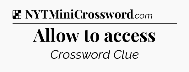 Solution: Allow to access - NYT Crossword