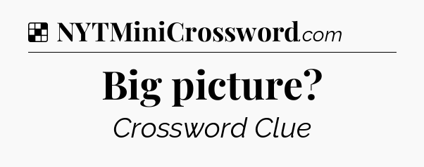 Solution: Big picture - NYT Crossword