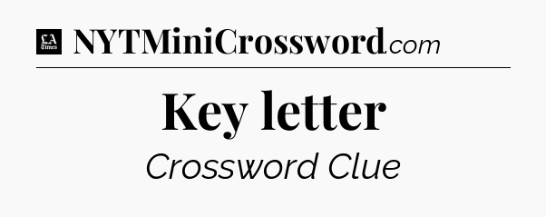 Key letter - LA Times Crossword