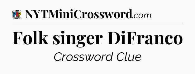 Folk singer DiFranco Crossword Clue