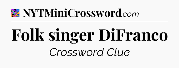 Folk singer DiFranco Crossword Clue
