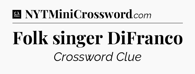 Folk singer DiFranco - LA Times Crossword