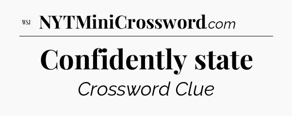 Confidently state - WSJ Crossword