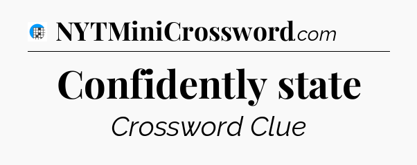Confidently state Crossword Clue