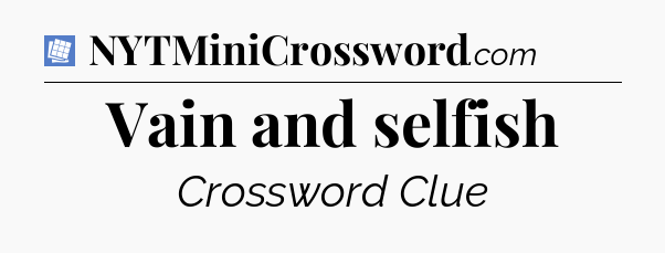 Vain and selfish Puzzle Page Crossword Clue
