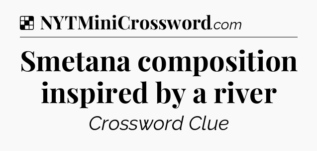 Solution: Smetana composition inspired by a river - NYT Crossword