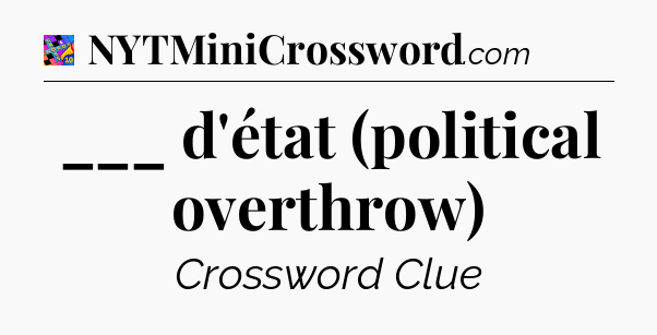 ___ d'état (political overthrow) Crossword Clue