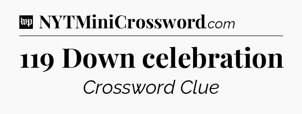 119 Down celebration Crossword Clue