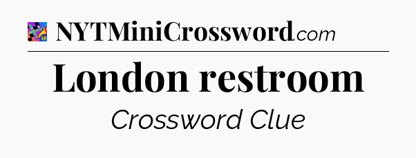 London restroom Crossword Clue
