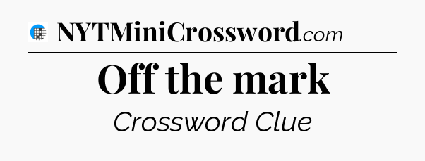 Off the mark Crossword Clue