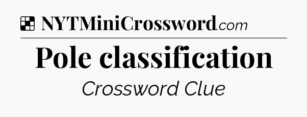 Solution: Pole classification - NYT Crossword