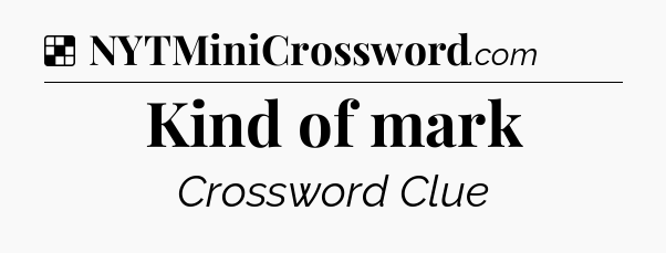 Solution: Kind of mark - NYT Crossword