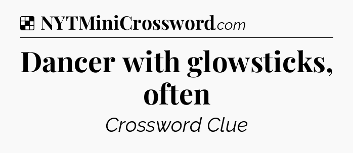 Solution: Dancer with glowsticks, often - NYT Crossword