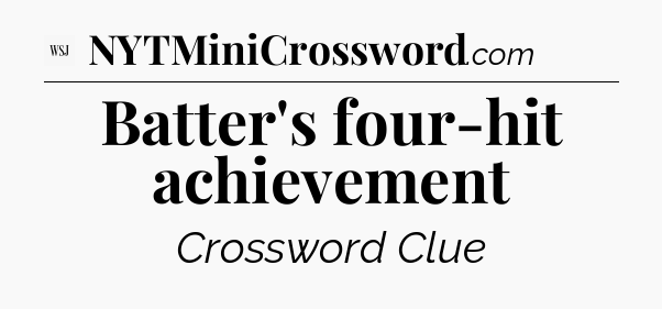 Batter's four-hit achievement - WSJ Crossword