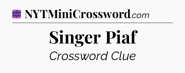Singer Piaf - Thomas Joseph Crossword
