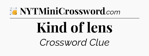 Kind of lens - 7 Little Words