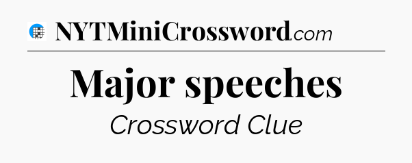 Major speeches Crossword Clue