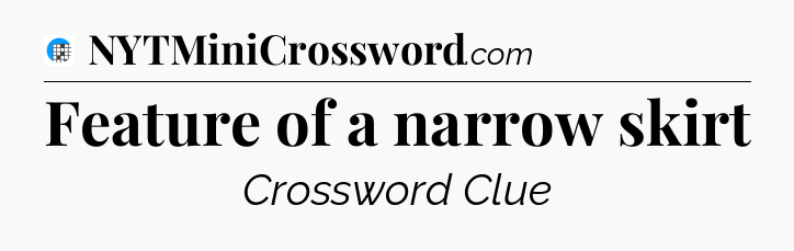 Feature of a narrow skirt Crossword Clue