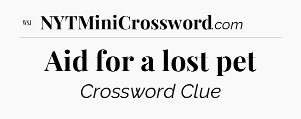 Aid for a lost pet - WSJ Crossword