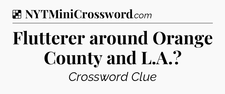 Solution: Flutterer around Orange County and L.A - NYT Crossword