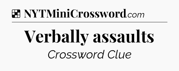 Solution: Verbally assaults - NYT Crossword