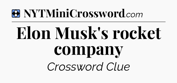 Solution: Elon Musk's rocket company - NYT Mini Crossword