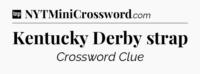 Kentucky Derby strap Crossword Clue