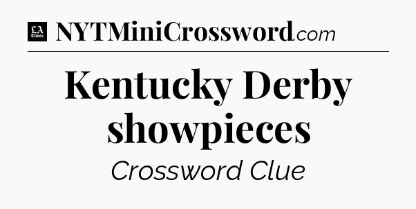 Kentucky Derby showpieces - LA Times Crossword