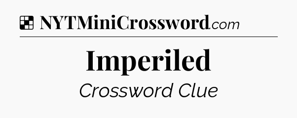 Solution: Imperiled - NYT Crossword