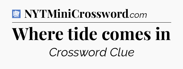 Where tide comes in Puzzle Page Crossword Clue