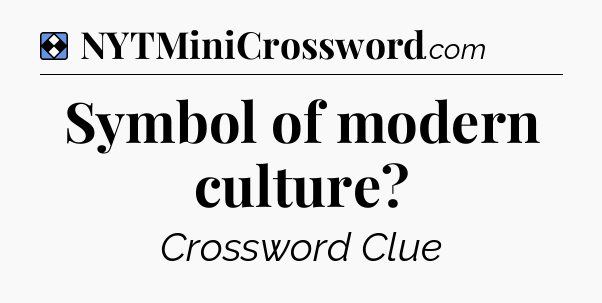 Solution: Symbol of modern culture - NYT Mini Crossword