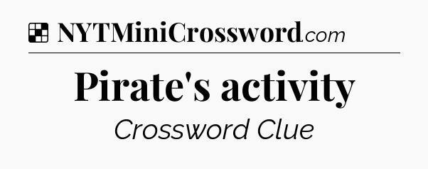 Solution: Pirate's activity - NYT Crossword