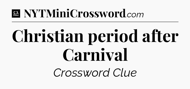 Christian period after Carnival - LA Times Crossword