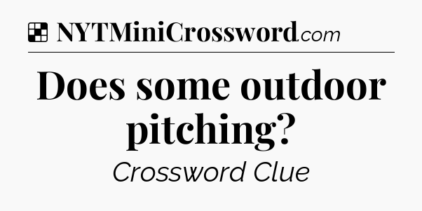 Solution: Does some outdoor pitching - NYT Crossword