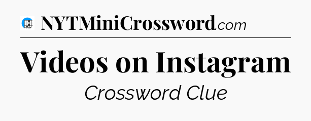Videos on Instagram Crossword Clue