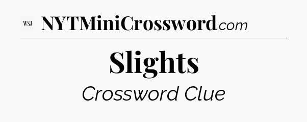 Slights - WSJ Crossword
