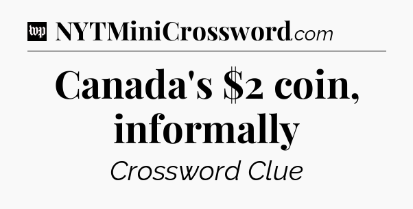Canada's $2 coin, informally Crossword Clue