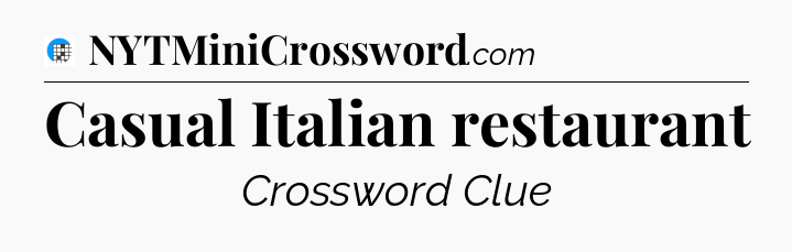 Casual Italian restaurant Crossword Clue
