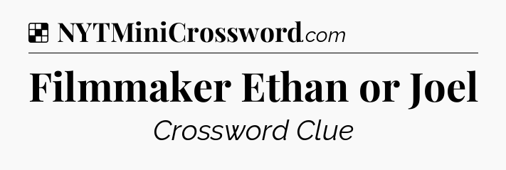 Solution: Filmmaker Ethan or Joel - NYT Crossword