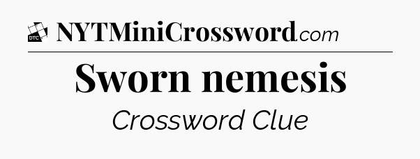 Sworn nemesis - Daily Themed Classic Crossword