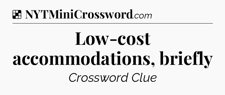 Solution: Low-cost accommodations, briefly - NYT Crossword