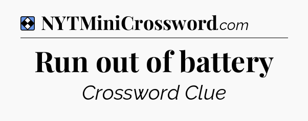 Solution: Run out of battery - NYT Mini Crossword