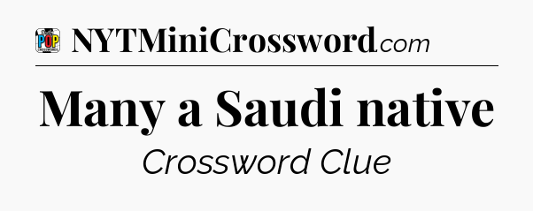 Many a Saudi native Crossword Clue